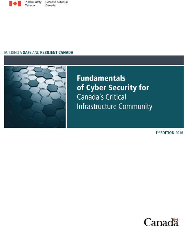 Fundamentals of Cyber Security for Canada s CI Community - Overview Launched at Multi-Sector Network meeting 23 June 2016 Provides action-oriented and adaptable guidance and mitigation measures on