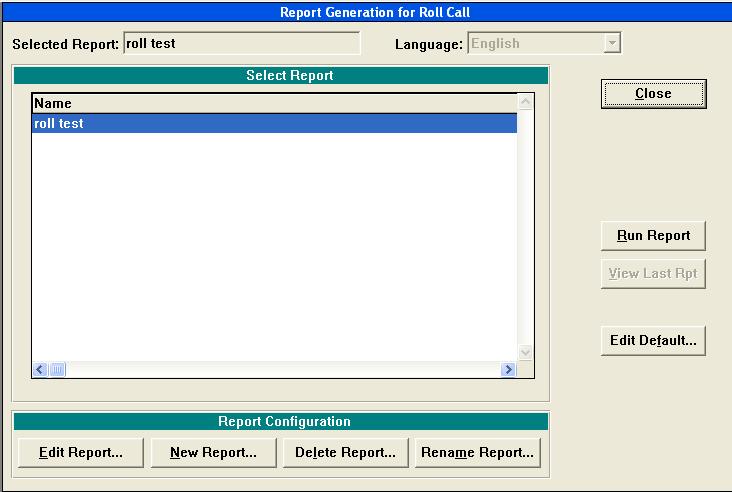 Roll Call Reports Configuring Roll Call Reports from the Administration Application The Report Generation for Roll Call dialog box lets you create, edit, delete, and run roll call reports.