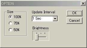 2. Setting the Environment Setting the Window Size, Display Update Rate, and Brightness Click OPTION to display the following dialog box. Set the items as necessary. Select the window size.