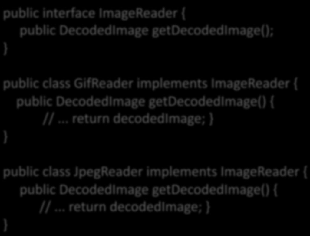 ImageReading public interface ImageReader { public DecodedImage getdecodedimage(); } public class GifReader implements ImageReader { public DecodedImage