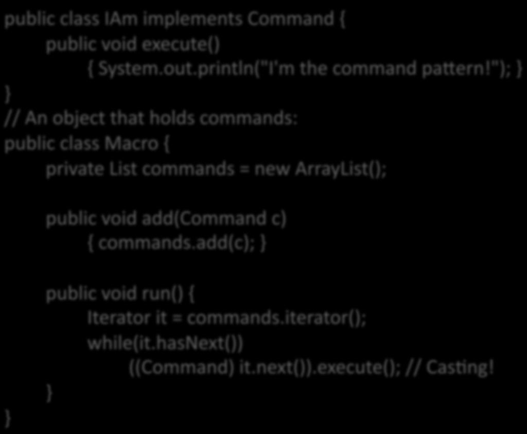 "); } } // An object that holds commands: public class Macro { private List commands = new