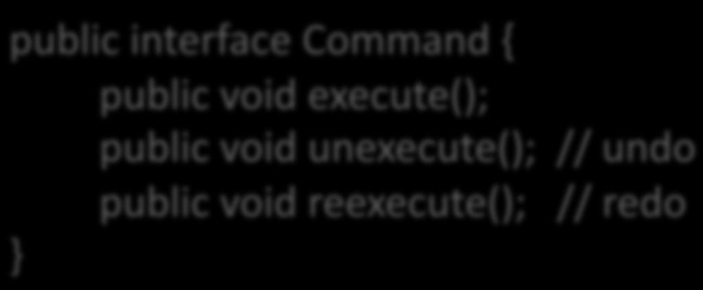 UNDO? The execute() method describes what happens during an edit ac/vity UNDO means reversing the edi/ng ac/vity In the command interface add: unexecute()