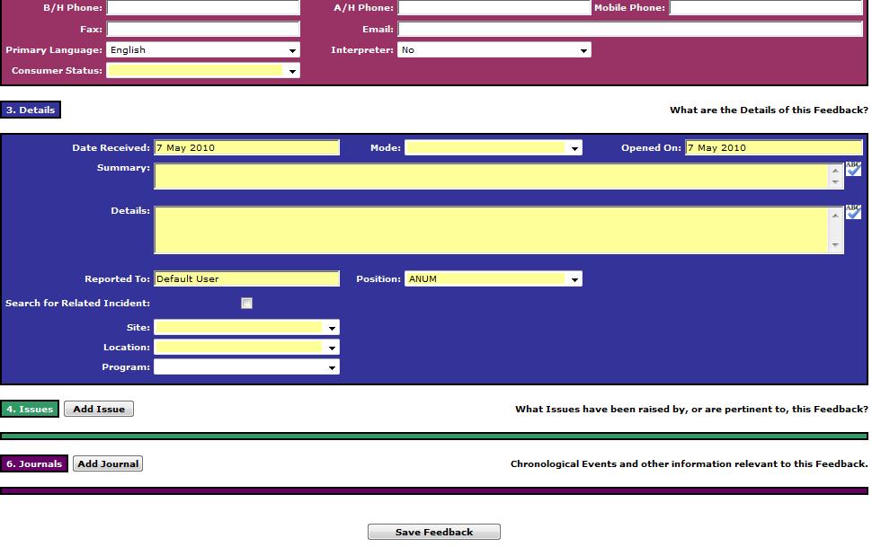 Complete all fields/buttons that are displayed YELLOW The feedback notification cannot be saved unless these fields are entered Tool tips may appear when you hover your mouse over some of the fields