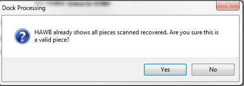 If you scan in a piece on a HAWB that has already been completely recovered, you will receive a prompt asking you to confirm if the piece is valid or if it is a duplicate.