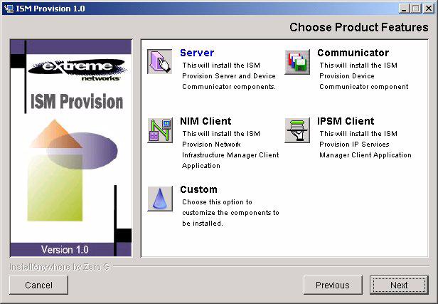 Installing ISM Provision 3 Choose Product Features When the Choose Product Features dialog box appears you will either choose one of the ISM Provision component groups to install, or select Custom