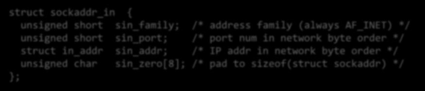 bind(), and accept() struct sockaddr_in { unsigned short sin_family; /* address family (always