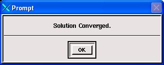 Whenever you see the window, Solution Converged, click <<OK>>. NOTE: FlowLab stops a calculation when the maximum number of iterations or the convergence limit is reached, whatever happens first.