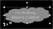 Shapes and Text Solid shapes (like the callout balloon shown) can also contain text Just create