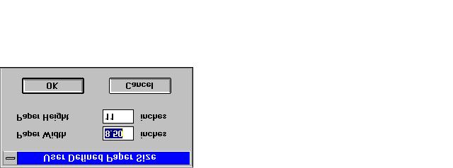 You see one of the following dialog boxes: Windows 3.1 Note: In Windows 95, 98, and NT, the Paper Width and Paper Height units are in hundredth of an inch (or centimeter) increments.