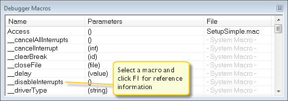 Graphical environment for macros Debugger Macros window The Debugger Macros window is available from the View>Macro submenu during a debug session.