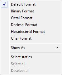 Variables and expressions Context menu This context menu is available: These commands are available: Default Format, Binary Format, Octal Format, Decimal Format, Hexadecimal Format, Char Format