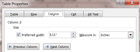 The Table Properties dialog box will display. Click the Column tab (see illustration below). To specify an exact width: Click the Measure In drop-down arrow. Click inches and type an inch measurement.