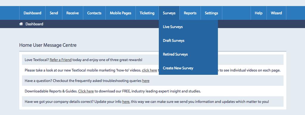 Creating a mobile survey Step 1 Log into your Textlocal account and click Surveys on the top navigation bar.