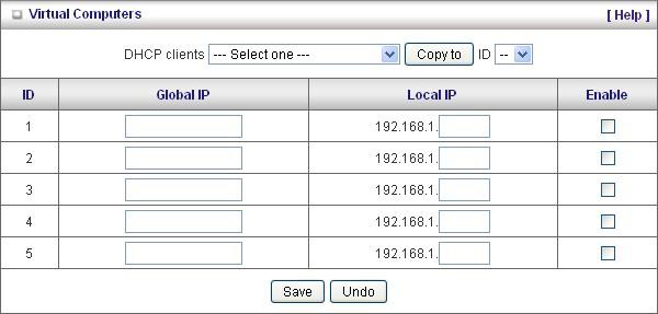Virtual Computers (Only for Static and dynamic IP address WAN type) Used when WAN is set as DHCP or Static IP, user can assign a global IP address to a LAN IP Address.