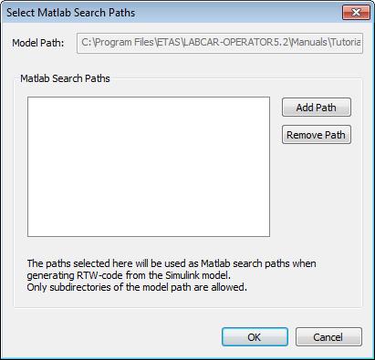 ETAS Working with LABCAR-IP To add MATLAB search paths ("Matlab Search Paths") Click Matlab Search Paths. The following window opens. Click Add Path.