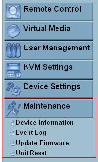 5.6 31BMaintenance The administrator performs various maintenance activities on the IP-KVM. These include viewing its status, update firmware, view the event log and reset the unit. 5.6.1 71BDevice Information The Device Status page contains a table with information about the IP-KVM s hardware and firmware.