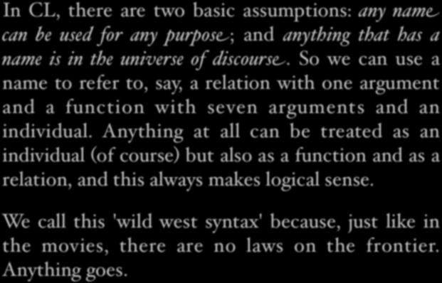 Wild West syntax In CL, there are two basic assumptions: any name can be used for any purpose; and anything that has a name is in the universe of discourse.