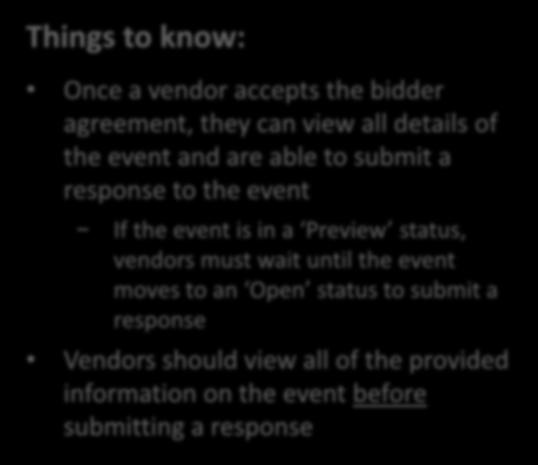 Responding to Events Things to know: Once a vendor accepts the bidder agreement, they can view all details of the event and are able to submit a response to the event If the event is in a