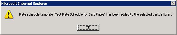 Click Save. The following message displays to tell you that your rate schedule has been added successfully to the selected party s library. 8.