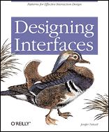 Book: Patterns for Effective Interface Design Interesting recent book! Publisher s site: http://www.oreilly.com/catalog/ designinterfaces/index.