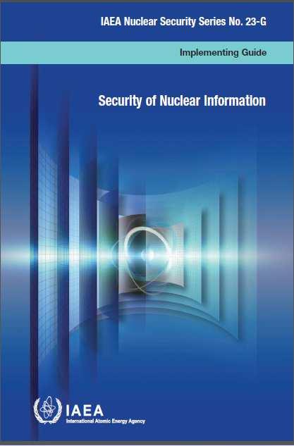 Basis - Information Security Nuclear Security Series No 23-G Security of Nuclear Information This publication provides guidance on implementing the principle of confidentiality and on the broader