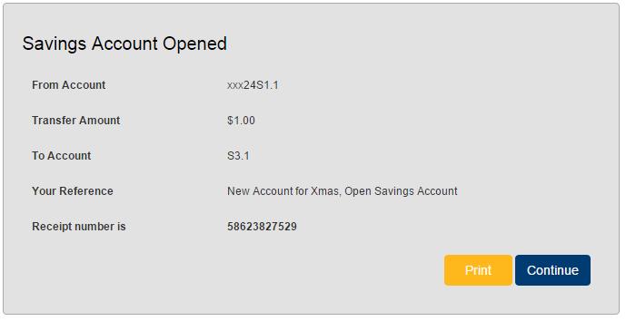 A receipt page will then be displayed confirming savings account opened. You can then either: a.