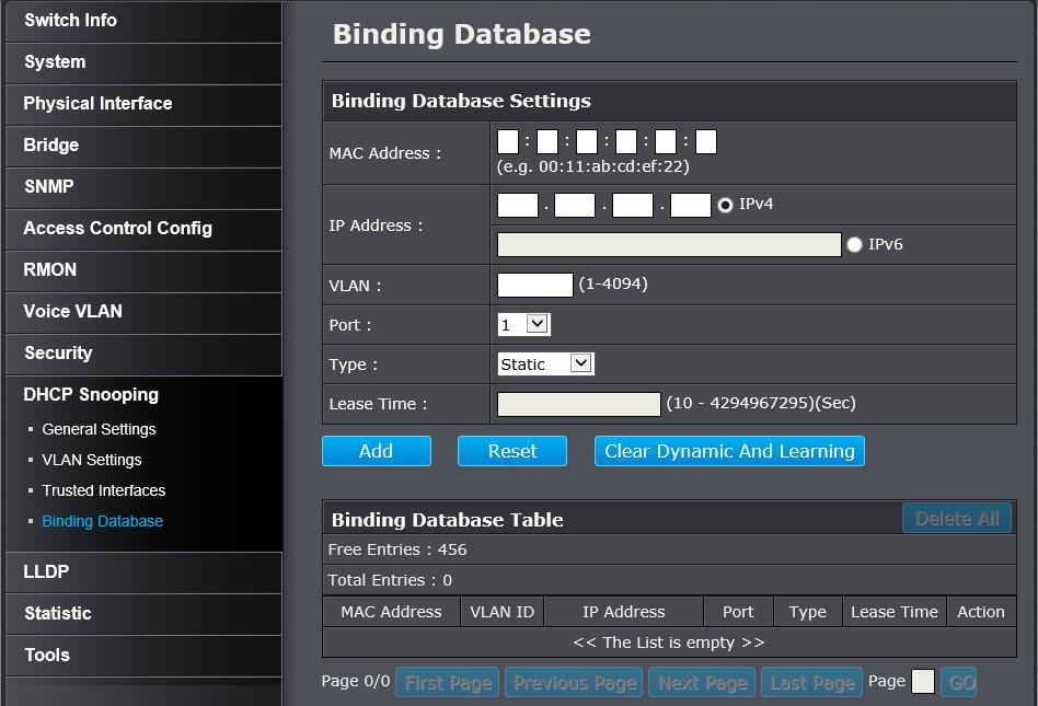 Configure Binding Database DHCP Snooping > Binding Database The Binding Database displays learned and statically assigned MAC Address and IP Address information for each host on the local area