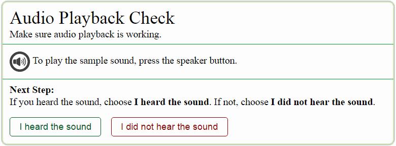 Accessing Tests Audio Playback Check The Audio Playback Check page appears for tests with listening questions. On this page, you must verify that you can hear the sample audio. Figure 7.