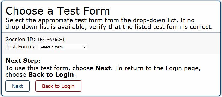 Accessing Tests Step 3 Choosing a Test Form The Choose a Test Form page displays one or more test forms, as well as the session ID that automatically generates after you select a test. Figure 6.