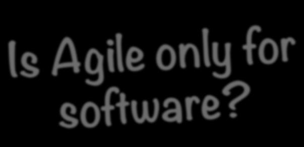 Is Agile only