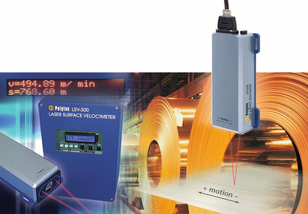 Laser Surface Velocimeter Compact, Reliable, Rugged and Precise Polytec s Industrial Laser Surface Velocimeters (LSV) are specifically designed for non-contact, online measurement, inspection and