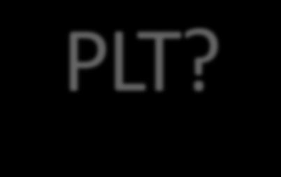 What is PLT?