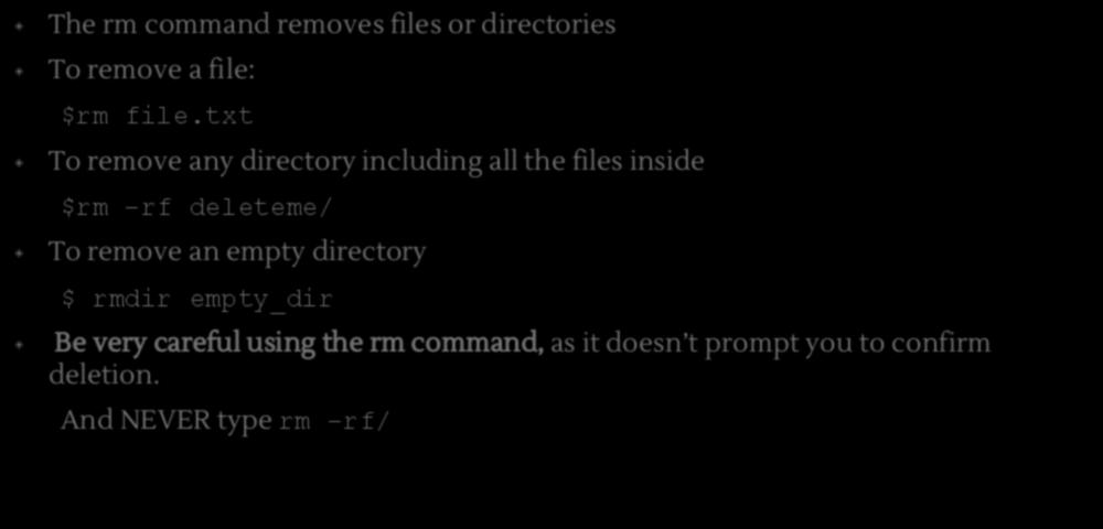 $rm The rm command removes files or directories To remove a file: $rm file.
