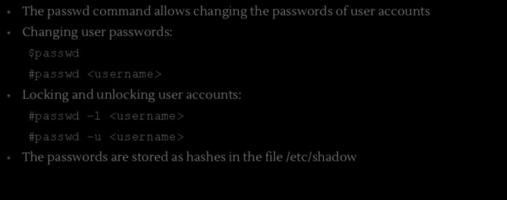 $passwd The passwd command allows changing the passwords of user accounts Changing user passwords: $passwd #passwd <username>