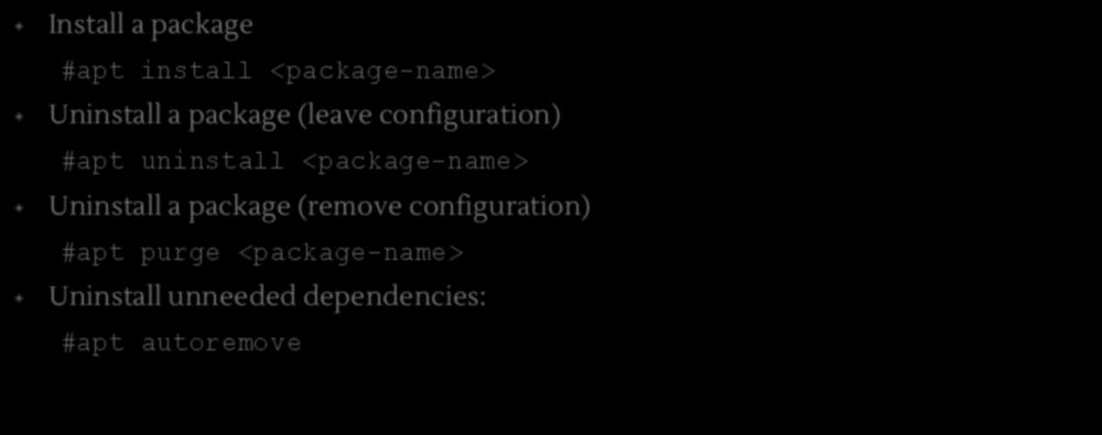 $apt Install a package #apt install <package-name> Uninstall a package (leave configuration) #apt uninstall