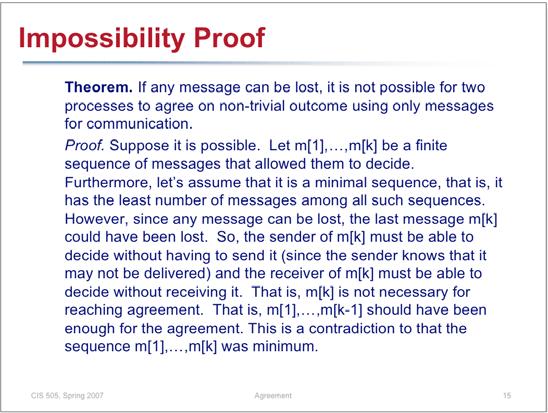 Proof Four Dimensions of Failure Models Theorem. If any message can be lost, it is not possible for two processes to agree on non-trivial outcome using only messages for communication. Proof.