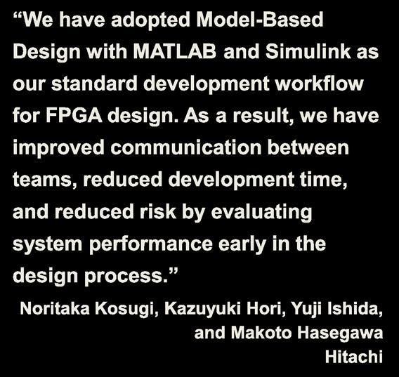 Design. We have adopted -Based Design with MATLAB and Simulink as our standard development workflow for FPGA design.
