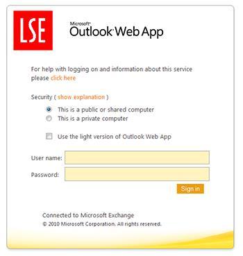 Web Access to Email with Office 365 Web Access to email allows you to access your LSE mailbox from any computer or mobile device connected to the internet.