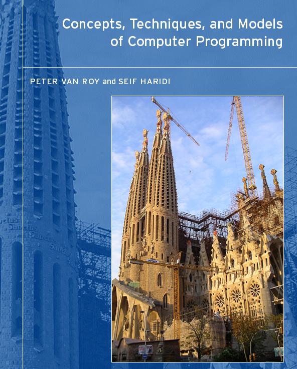 The textbook We have written a textbook to support the approach Concepts, Techniques, and Models of Computer Programming, MIT Press, 2004 The textbook is based on more than a decade of research by an