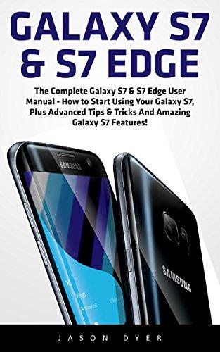 Galaxy S7 & S7 Edge: The Complete Galaxy S7 & S7 Edge User Manual - How To Start Using Your Galaxy S7,