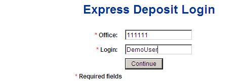 Accessing Express Deposit Log in to the Express Deposit site at https://xpress.epaysol.com/ct/?bid=104103104 using the Office ID & login provided to you by your company admin or bank representative.