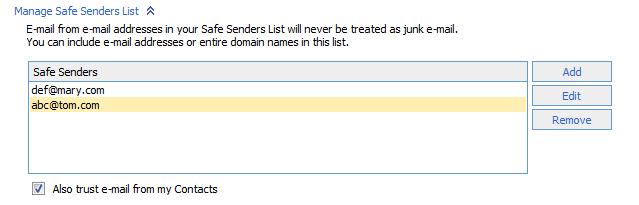 Manage Sender & Recipients List Safe Senders List E-mail from e-mail addresses in your Safe Senders List will never be treated as junk e-mail.
