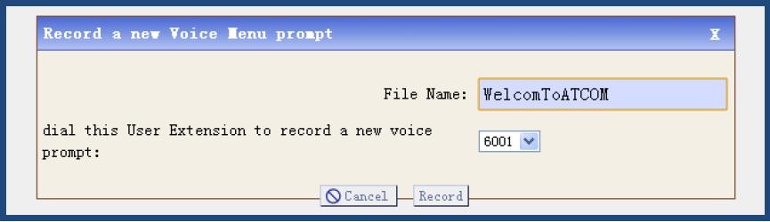 file, here I give a name: WelcomToATCOM Dial this User Extension to record a new voice: dial to a user, then the user pick up