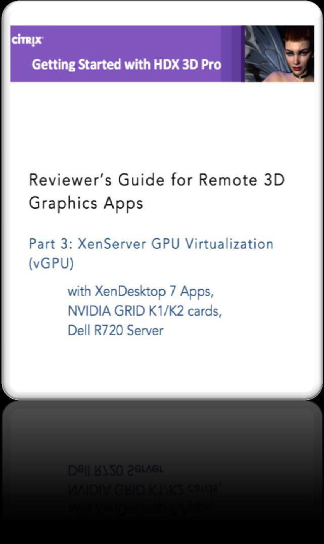 http://blogs.citrix.com/2013/09/10/newreviewers-guide-for-xendesktop-7-hdx-3d-prographics-on-both-xenserver-and-vsphere/ http://blogs.citrix.com/2013/12/24/scriptingautomating-the-testing-of-graphic-intensivegpu-workloads/ Release Notes and Admin Guide, on http://www.