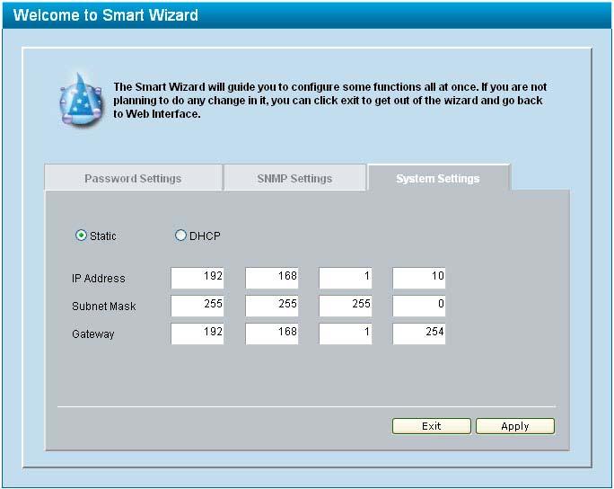 5 Configuration D-Link Web Smart Switch User Manual System Settings By selecting Static and clicking Apply you can manually change the system IP Address, Subnet Mask, and Gateway address.