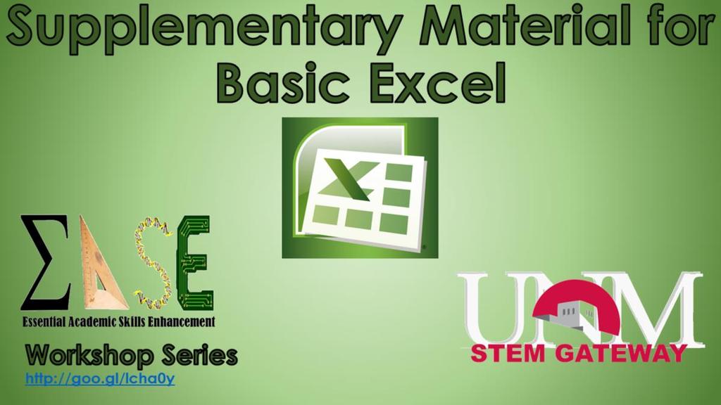 Welcome to the EASE workshop series, part of the STEM Gateway program. Before we begin, I want to make sure we are clear that this is by no means meant to be an all inclusive class in Excel.