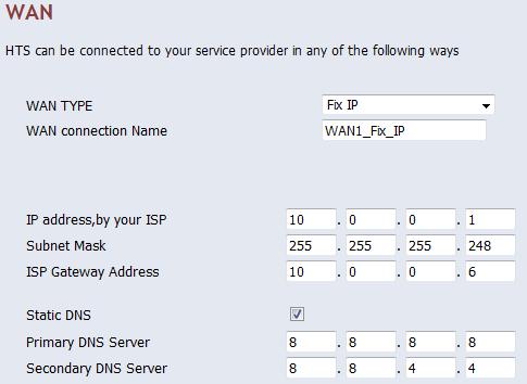 (2) Network Settings Network Configuration WAN Setting Select [Network Configuration] - [3.WAN] [1.WAN Setting] and Select [WAN 1 Channel] Click [Modify] HTS WAN-1 IP: 10.