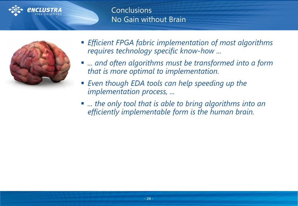 24 No Gain wihtout Brain An FPGA is not a CPU and it is not programmable the same way as a CPU.