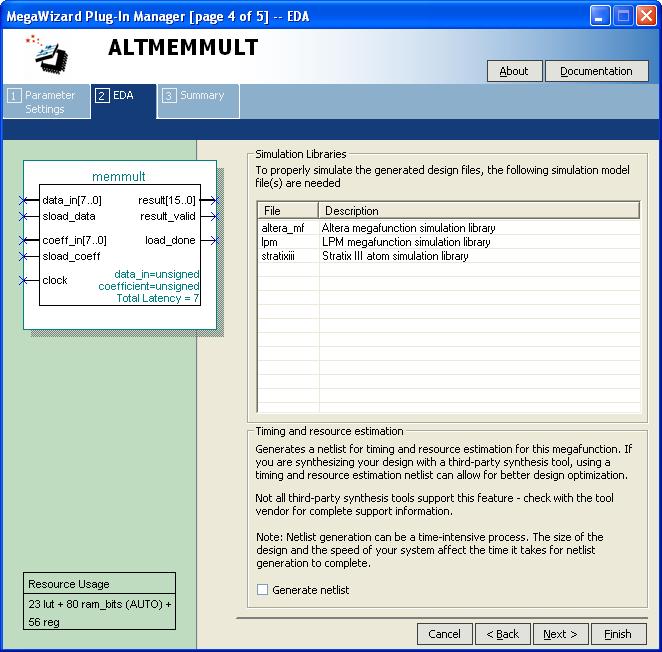 Getting Started On page 4 of the ALTMEMMULT MegaWizard Plug-In Manager, you can choose to generate a resource usage and timing estimation netlist (Figure 2 4). Figure 2 4.