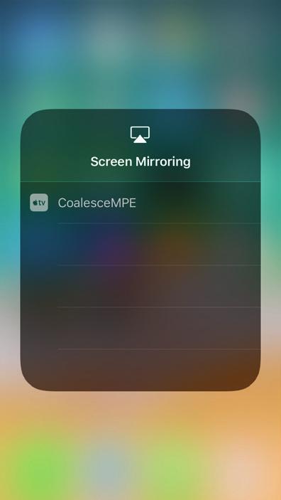 CONTROL CENTER Select the applicable AirPlay name (you can view/change this in the Coalesce Meeting Place Edition [MPE] settings).